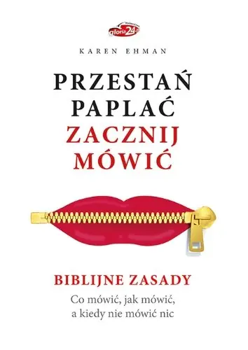 Przestań paplać zacznij mówić. Biblijne zasady. Co mówić, jak mówić, a kiedy nie mówić nic Hit cenowy