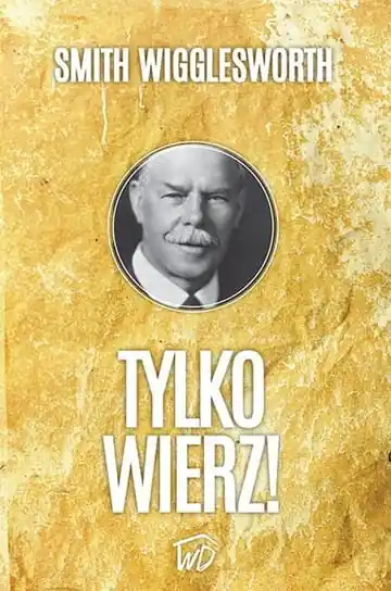 Tylko wierz. Możesz doświadczać Bożych cudów każdego dnia Nowość