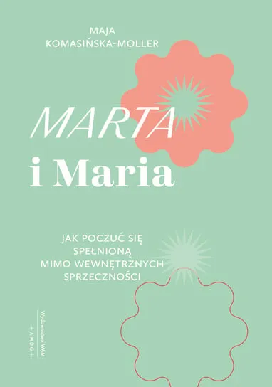 Marta i Maria. Jak poczuć się spełnioną mimo wewnętrznych sprzeczności Promocja