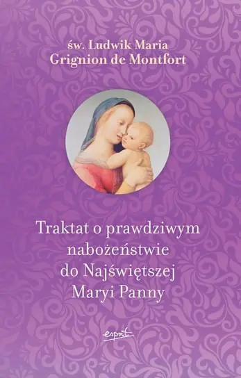 Ostatnie sztuki Traktat o prawdziwym nabożeństwie do Najświętszej Maryi Panny