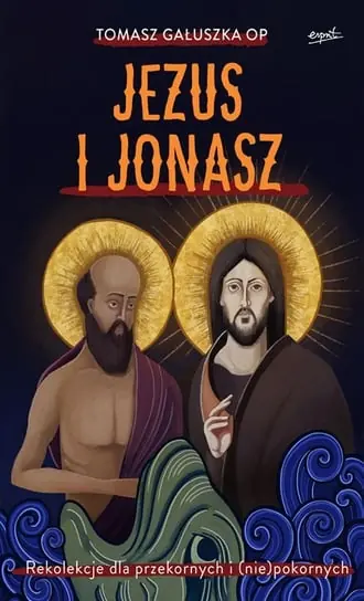Oferta Jezus i Jonasz. Rekolekcje dla przekornych i (nie)pokornych