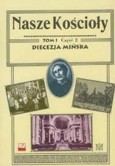Nasze Kościoły Tom I Część 2 Diecezja Mińska Wyjątkowa oferta