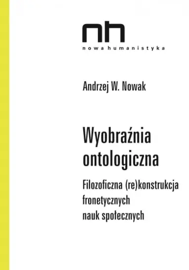 Wyprzedaż Wyobraźnia ontologiczna. Filozoficzna (re)konstrukcja fronetycznych nauk społecznych