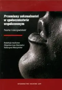 Przemiany seksualności w społeczeństwie współczesnym. Teoria i rzeczywistość Super okazja