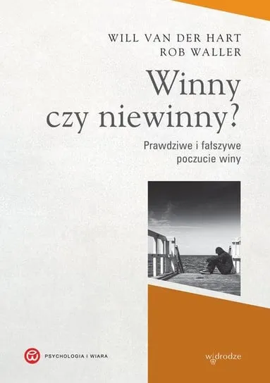 Winny czy niewinny? Prawdziwe i fałszywe poczucie winy Sprawdź teraz