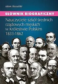 Szybka wysyłka Słownik Biograficzny. Nauczyciele Szkół Średnich Rządowych Męskich w Królestwie Polskim 1833-1862