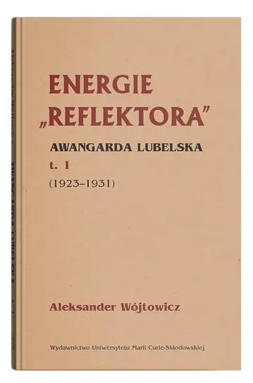 Ostatnia szansa Energie Reflektora Awangarda lubelska 1925-1931. Tom 1