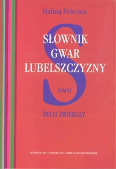 Słownik gwar Lubelszczyzny. Tom 3. Świat zwierząt Do wyczerpania zapasów