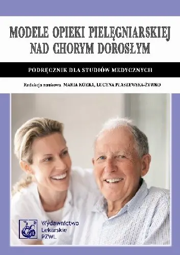 Niska cena Modele Opieki Pielęgniarskiej nad Chorym Dorosłym Podręcznik dla Studiów Medycznych