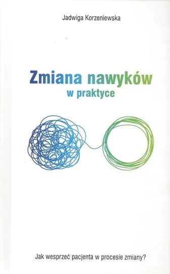 Zamów dziś Zmiana nawyków w praktyce. Jak wesprzeć pacjenta w procesie zmiany?
