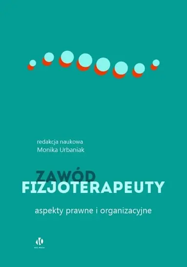 Tylko dziś Zawód fizjoterapeuty. Aspekty prawne i organizacyjne