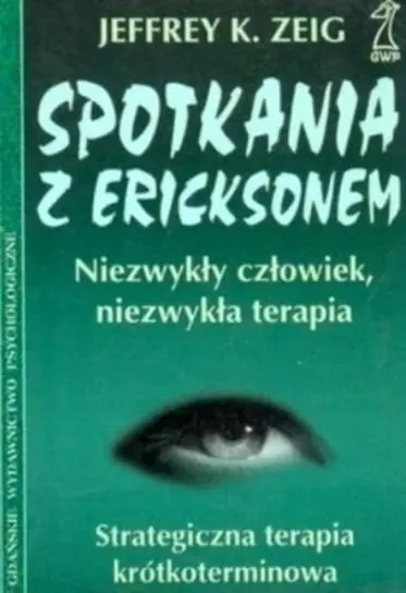Sprawdź teraz Spotkania z Ericksonem Niezwykły człowiek niezwykła terapia