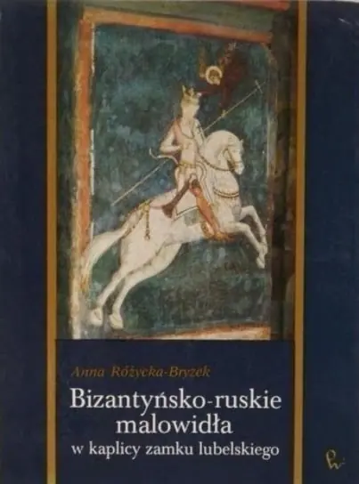 Bizantyńsko - ruskie malowidła w kaplicy Zamku Lubelskiego Oferta