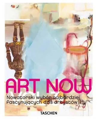 Najlepsza cena Art Now! Volume 3. Nowatorski wybór najbardziej fascynujących dziś artystów