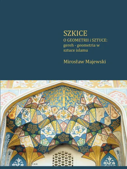 Sprawdź teraz Szkice o geometrii i sztuce: gereh - geometria w sztuce islamu