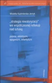 Ostatnia szansa "Strategia rewaloryzacji" we współczesnej refleksji nad sztuką. Piękno. Eklektyzm. Epigonizm. Infantylizm