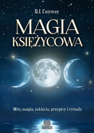 Magia księżycowa. Mity, magia, zaklęcia, przepisy i rytuały Ekspresowa dostawa