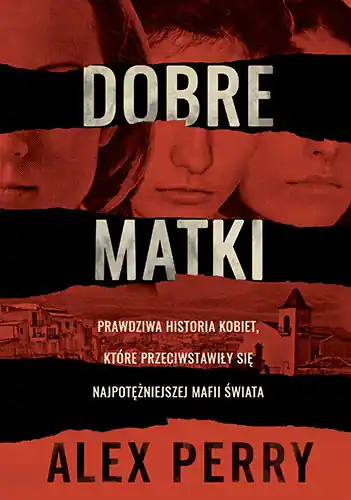 Dobre matki. Prawdziwa historia kobiet, które przeciwstawiły się najpotężniejszej mafii świata Premium