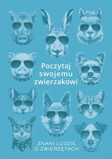 Poczytaj swojemu zwierzakowi. Znani ludzie o zwierzętach Szybka dostawa