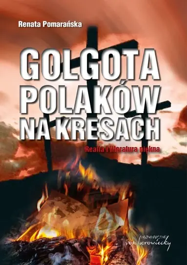 Golgota Polaków na Kresach. Realia i literatura piękna Sprawdź teraz