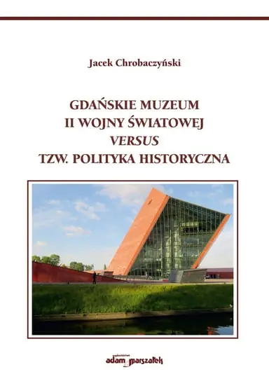 Rabat Gdańskie Muzeum II Wojny Światowej versus tzw. polityka historyczna