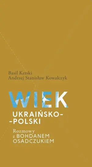 Wiek ukraińsko-polski. Rozmowy z Bohdanem Osadczukiem Sprawdź teraz