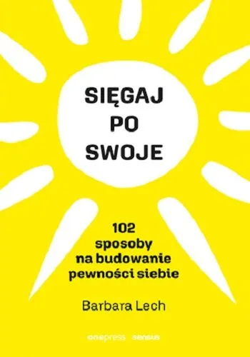 Rabat Sięgaj po swoje. 102 sposoby na budowanie pewności siebie