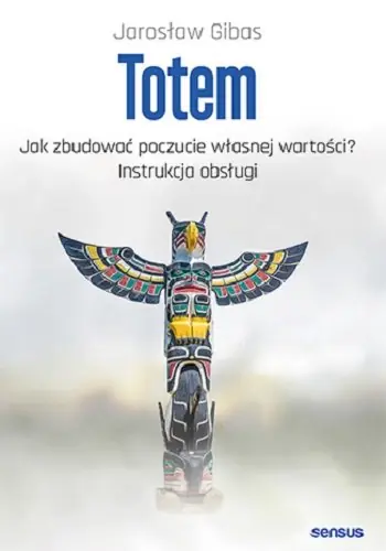 Totem. Jak zbudować poczucie własnej wartości? Instrukcja obsługi Wysoka jakość