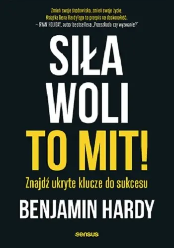 Dostępne od ręki Siła woli to mit! Znajdź ukryte klucze do sukcesu