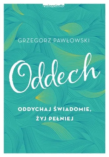Oddech. Oddychaj świadomie, żyj pełniej Zamów teraz