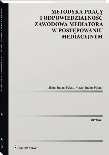 Metodyka pracy i odpowiedzialność zawodowa mediatora w postępowaniu mediacyjnym Zamów teraz
