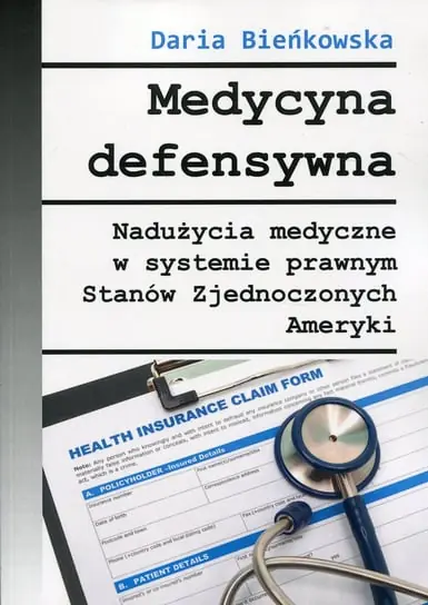 Kup teraz Medycyna defensywna. Nadużycia medyczne w systemie prawnym Stanów Zjednoczonych Ameryki