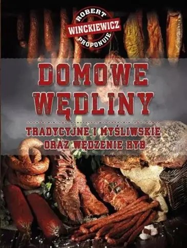 DOMOWE WĘDLINY TRADYCYJNE I MYŚLIWSKIE ORAZ WĘDZEN Ograniczona ilość