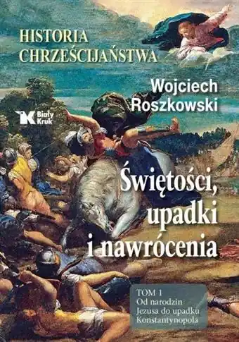 Do wyczerpania zapasów HISTORIA CHRZEŚCIJAŃSTWA. ŚWIĘTOŚCI, UPADKI I NAWR
