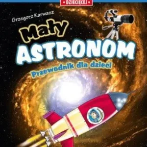 MAŁY ASTRONOM. PRZEWODNIK DLA DZIECI Tylko dziś