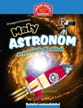 MAŁY ASTRONOM. PRZEWODNIK DLA DZIECI Tylko dziś
