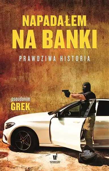 Oferta NAPADAŁEM NA BANKI. PRAWDZIWA HISTORIA