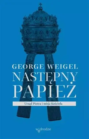 Obniżka ceny NASTĘPNY PAPIEŻ. URZĄD PIOTRA I MISJA KOŚCIOŁA