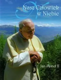 Darmowy zwrot NASZ CZŁOWIEK W NIEBIE. JAN PAWEŁ II