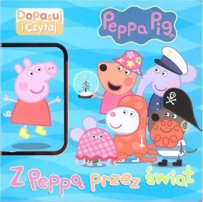 PEPPA PIG. DOPASUJ I CZYTAJ. Z PEPPĄ PRZEZ ŚWIAT Hit cenowy