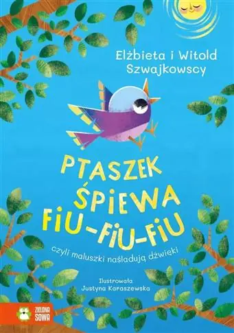 Kup teraz PTASZEK ŚPIEWA FIU-FIU-FIU, CZYLI MALUSZKI NAŚLADU