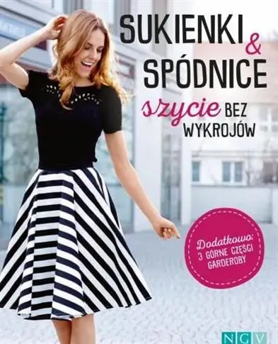 SUKIENKI I SPÓDNICE. SZYCIE BEZ WYKROJNIKÓW Obniżka ceny
