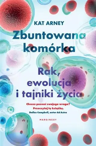 Ostatnia szansa ZBUNTOWANA KOMÓRKA RAK EWOLUCJA I TAJNIKI ŻYCIA
