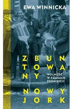 Szybka dostawa ZBUNTOWANY NOWY JORK. WOLNOŚĆ W CZASACH PROHIBICJI