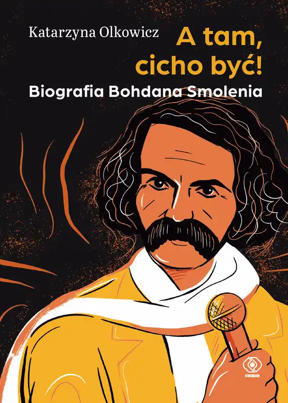 A tam, cicho być! Biografia Bohdana Smolenia Wyprzedaż
