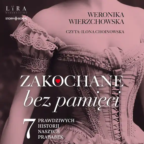 Zakochane bez pamięci. Siedem prawdziwych historii naszych prababek Ograniczona ilość