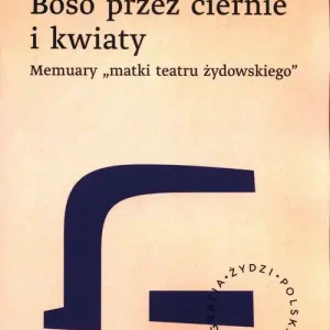 Premium Boso przez ciernie i kwiaty Memuary matki teatru żydowskiego