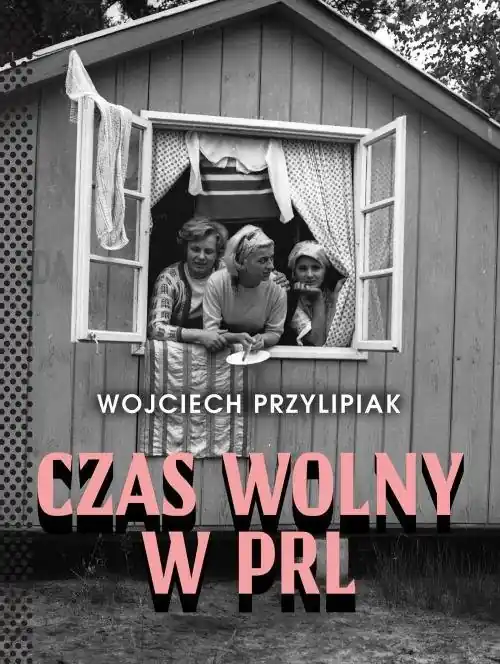 Zamów dziś Czas wolny w PRL