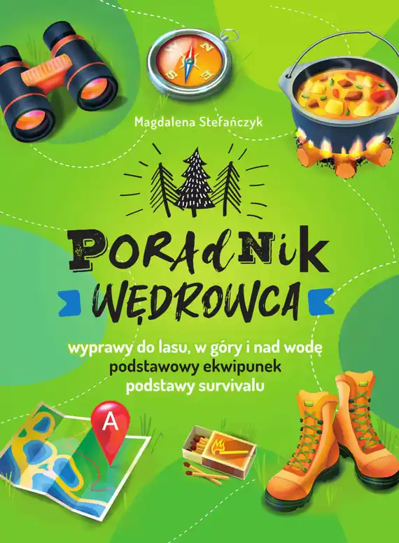 Do wyczerpania zapasów Poradnik wędrowca Wyprawy do lasu, góry i nad wodę