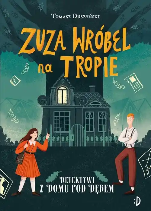 Nie przegap Detektywi z Domu pod Dębem Zuza Wróbel na tropie Tom 1